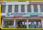 అల్మాస్‌గూడ లో ఆయుష్మాన్ హాస్పిటల్స్ ఘనంగా ప్రారంభం 